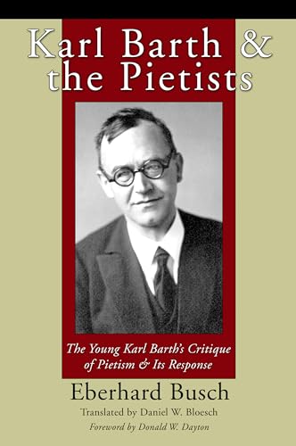 Karl Barth & the Pietists: The Young Karl Barth's Critique of Pietism & Its Response Karl Barth & the Pietists: The Young Karl Barth's Critique of Pietism & Its Response von Wipf & Stock Publishers