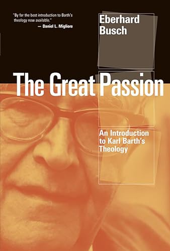 The Great Passion: An Introduction to Karl Barths's Theology: An Introduction to Karl Barth's Theology