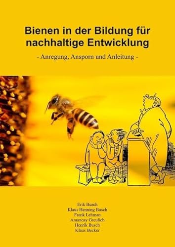 Bienen in der Bildung für nachhaltige Entwicklung: - Anregung, Ansporn und Anleitung - Bienen in der Bildung für nachhaltige Entwicklung: - Anregung, Ansporn und Anleitung -