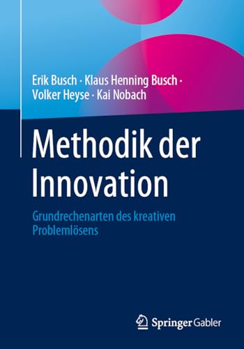 Methodik der Innovation: Grundrechenarten des kreativen Problemlösens von Springer Gabler