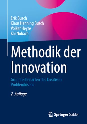 Methodik der Innovation: Grundrechenarten des kreativen Problemlösens von Springer