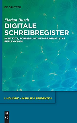 Digitale Schreibregister: Kontexte, Formen und metapragmatische Reflexionen (Linguistik – Impulse & Tendenzen, 92, Band 92)