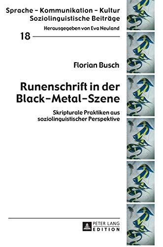 Runenschrift in der Black-Metal-Szene: Skripturale Praktiken aus soziolinguistischer Perspektive (Sprache – Kommunikation – Kultur, Band 18)