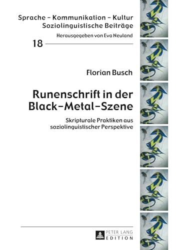 Runenschrift in der Black-Metal-Szene: Skripturale Praktiken aus soziolinguistischer Perspektive (Sprache – Kommunikation – Kultur: Soziolinguistische Beiträge, Band 18) von Lang, Peter GmbH