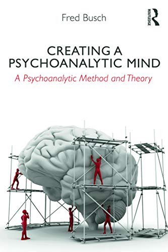 Creating a Psychoanalytic Mind: A psychoanalytic method and theory von Routledge