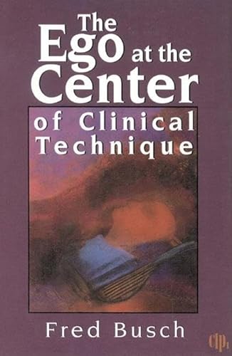 The Ego at the Center of Clinical Technique (Critical Issues in Psychoanalysis, 1)