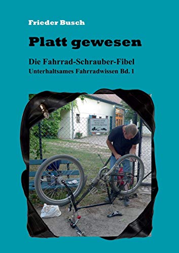 Platt gewesen: Die Fahrrad-Schrauber-Fibel - Unterhaltsames Fahrradwissen Bd. 1 Platt gewesen: Die Fahrrad-Schrauber-Fibel - Unterhaltsames Fahrradwissen Bd. 1