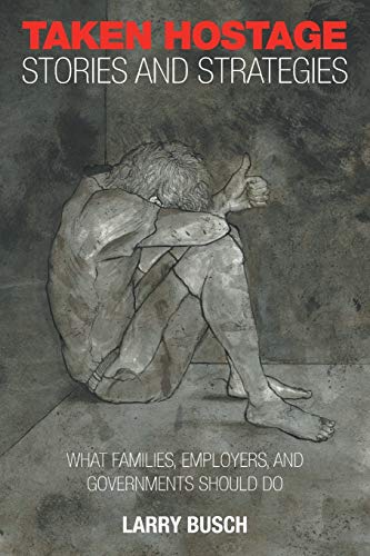 Taken Hostage Stories and Strategies: What Families, Employers, and Governments Should Do von Xlibris