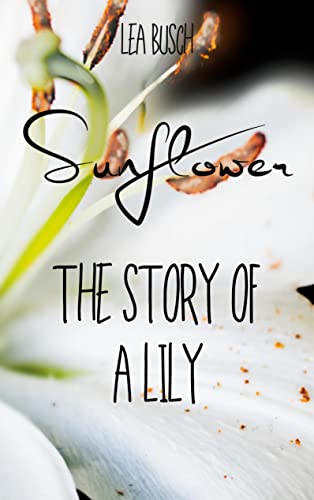 Sunflower: The Story Of A Lily