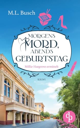 Morgens Mord, abends Geburtstag: Ein Millie Hargrove Roman Morgens Mord, abends Geburtstag: Ein Millie Hargrove Roman von dp DIGITAL PUBLISHERS GmbH