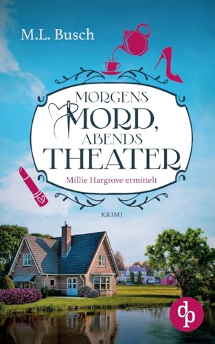 Morgens Mord, abends Theater: Ein Millie Hargrove Roman von dp DIGITAL PUBLISHERS GmbH