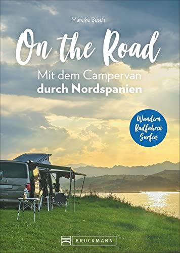 On the Road – Mit dem Campervan durch Nordspanien. Individuelle Touren und Routen, traumhafte Standplätze und spannende Aktivitäten. Mit GPS-Koordinaten. von Bruckmann