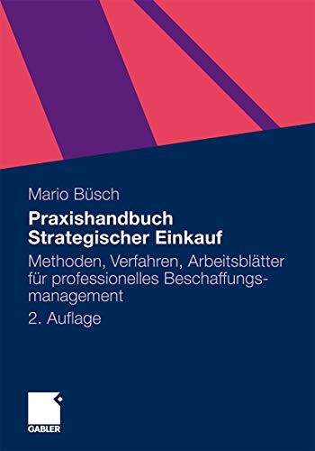 Praxishandbuch Strategischer Einkauf: Methoden, Verfahren, Arbeitsblätter für Professionelles Beschaffungsmanagement (German Edition)