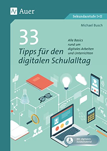 33 Tipps für den digitalen Schulalltag: Alle Basics rund um digitales Arbeiten und Unterrichten (5. bis 13. Klasse) von Auer Verlag in der AAP Lehrerwelt GmbH