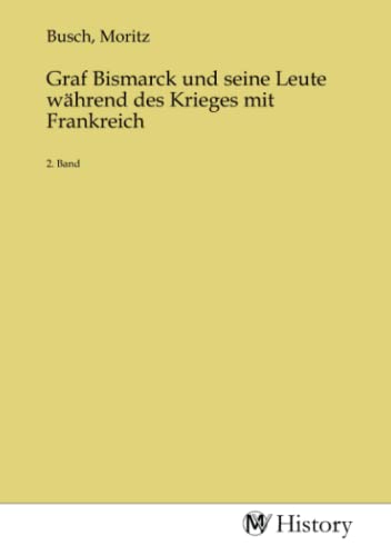 Graf Bismarck und seine Leute während des Krieges mit Frankreich: 2. Band