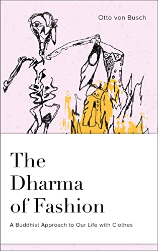 The Dharma of Fashion: A Buddhist Approach to Our Life with Clothes von Schiffer Publishing