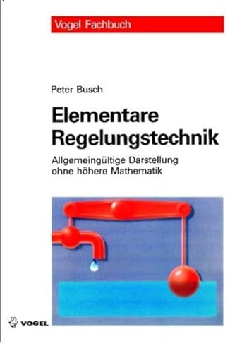 Elementare Regelungstechnik - Allgemeingültige Darstellung ohne höhere Mathematik