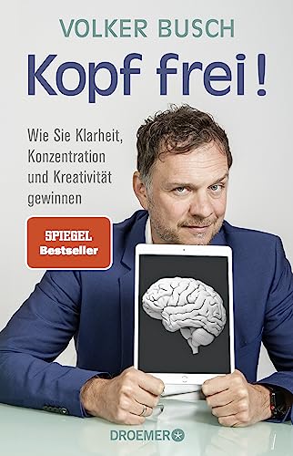 Kopf frei!: Wie Sie Klarheit, Konzentration und Kreativität gewinnen