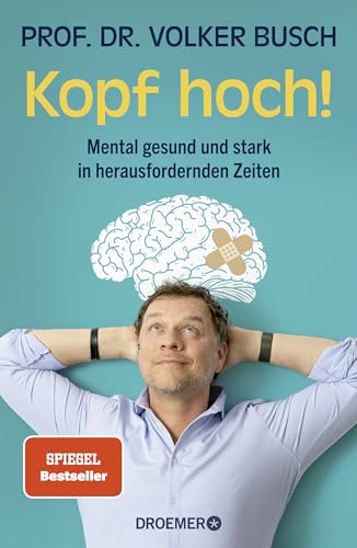 Kopf hoch!: Mental gesund und stark in herausfordernden Zeiten | Mentale Stärke trainieren – der neue SPIEGEL-Bestseller des Autors von »Kopf frei!«