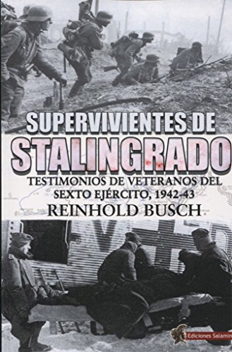 Supervivientes de Stalingrado : testimonios de vetaranos del Sexto Ejército, 1942-43 von -99999