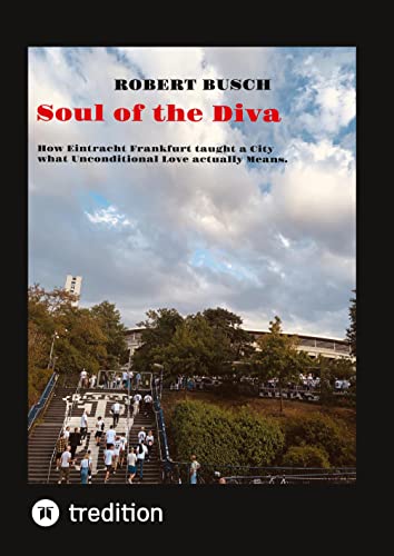 Soul of the Diva: How Eintracht Frankfurt taught a City what Unconditional Love actually Means.