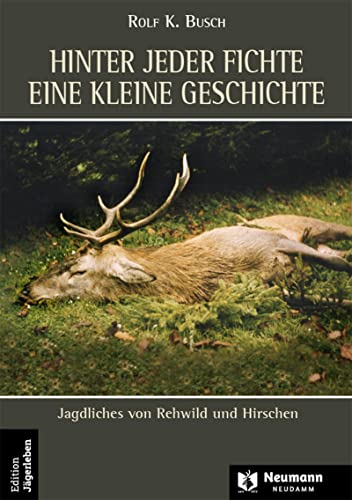 Hinter jeder Fichte eine kleine Geschichte: Bd 3,Jagdliches von Rehwild und Hirschen von Neumann-Neudamm GmbH
