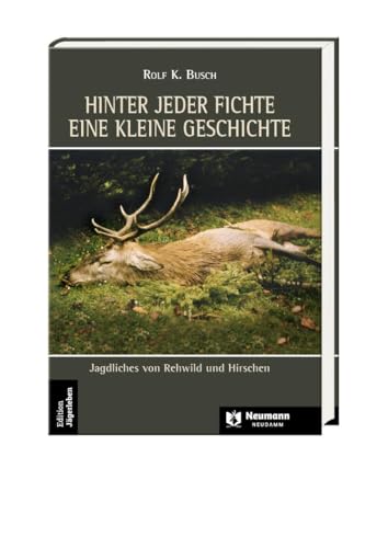 Hinter jeder Fichte eine kleine Geschichte: Bd 3,Jagdliches von Rehwild und Hirschen von Neumann-Neudamm GmbH