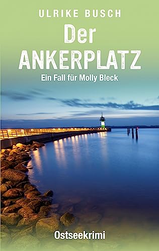 Der Ankerplatz: Ostseekrimi (Ein Fall für Molly Bleck)