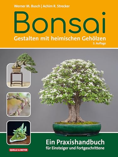 Bonsai - Gestalten mit heimischen Gehölzen: Ein Praxishandbuch für Einsteiger und Fortgeschrittene von Quelle & Meyer