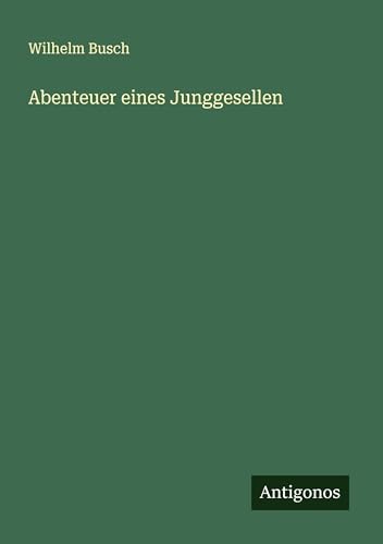 Abenteuer eines Junggesellen von Antigonos Verlag
