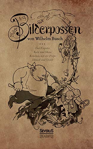 Bilderpossen: Der Eispeter – Katz und Maus – Krischan mit der Piepe – Hänsel und Gretel Bilderpossen: Der Eispeter – Katz und Maus – Krischan mit der Piepe – Hänsel und Gretel