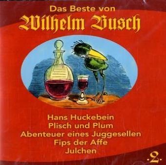 Das Beste von Wilhelm Busch, 1 Audio-CD: Hans Huckebein; Plisch und Plum; Abenteuer eines Junggesellen; Fips der Affe; Julchen Das Beste von Wilhelm Busch, 1 Audio-CD: Hans Huckebein; Plisch und Plum; Abenteuer eines Junggesellen; Fips der Affe; Julchen