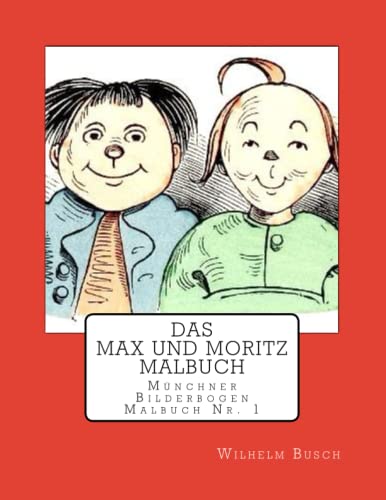 Das Max und Moritz Malbuch: Eine Bubengeschichte in sieben Streichen und vielen Bildern Das Max und Moritz Malbuch: Eine Bubengeschichte in sieben Streichen und vielen Bildern von CreateSpace Independent Publishing Platform