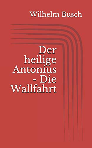 Der heilige Antonius - Die Wallfahrt Der heilige Antonius - Die Wallfahrt von Independently Published