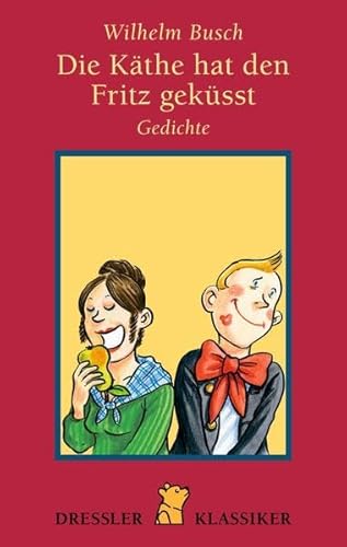 Die Käthe hat den Fritz geküsst. Gedichte (Dressler Klassiker)