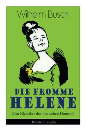 Die fromme Helene (Ein Klassiker des deutschen Humors) - Illustrierte Ausgabe von E-Artnow