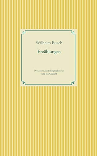 Erzählungen: Prosatexte, Autobiographisches und ein Gedicht Erzählungen: Prosatexte, Autobiographisches und ein Gedicht