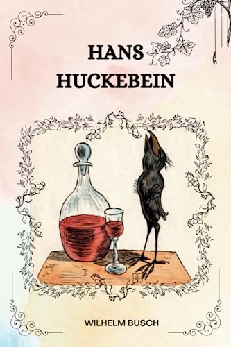Hans Huckebein Von Wilhelm Busch: ( ILLUSTRIERT )