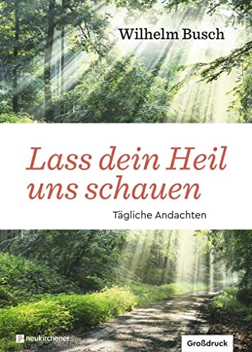 Lass dein Heil uns schauen: Tägliche Andachten: Tägliche Andachten - Großdruck von Neukirchener Verlag
