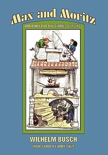Max and Moritz and Other Bad-Boy Stories and Tricks Max and Moritz and Other Bad-Boy Stories and Tricks