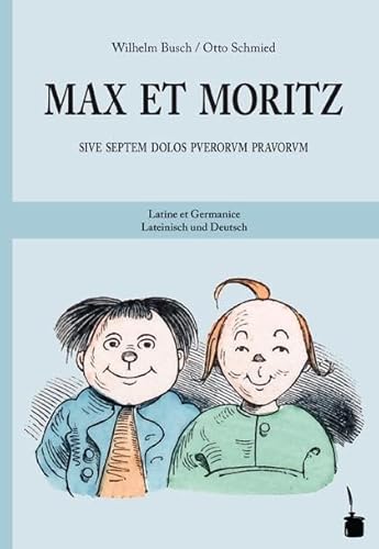 Max et Moritz sive septem dolos puerorum pravorum / Max und Moritz: Max und Moritz - zweisprachig: Lateinisch und Deutsch: Sive septem dolos puerorum pravorum. Latine et Germanice