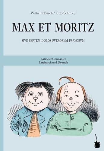 Max et Moritz sive septem dolos puerorum pravorum / Max und Moritz: Max und Moritz - zweisprachig: Lateinisch und Deutsch: Sive septem dolos puerorum pravorum. Latine et Germanice