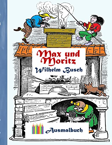 Max und Moritz (Ausmalbuch): Ausmalbuch für Erwachsene, Klassiker, Vintage, Old fashion, Malen, Färben, Kolorieren, Ausmalen, Zeichnen, Freizeit, ... Geburtstag, Geschenk, Ostern, Bestseller von Books on Demand