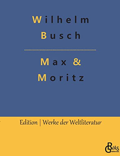 Max & Moritz (Edition Werke der Weltliteratur)