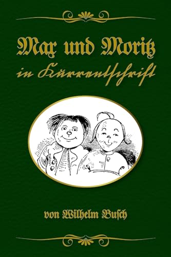Max und Moritz in Kurrentschrift: Buchschmied präsentiert: Wilhelm Buschs Bubengeschichte in sieben Streichen von 1865 in der bewährten Doppeltext-Methode. Max und Moritz in Kurrentschrift: Buchschmied präsentiert: Wilhelm Buschs Bubengeschichte in sieben Streichen von 1865 in der bewährten Doppeltext-Methode.