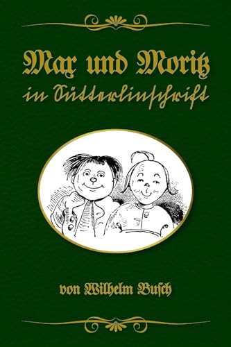 Max und Moritz in Sütterlinschrift: Buchschmied präsentiert: Wilhelm Buschs Bubengeschichte in sieben Streichen von 1865 in der bewährten Doppeltext-Methode. Max und Moritz in Sütterlinschrift: Buchschmied präsentiert: Wilhelm Buschs Bubengeschichte in sieben Streichen von 1865 in der bewährten Doppeltext-Methode.