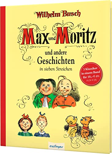 Max und Moritz und andere Geschichten in sieben Streichen: Sammelband Max & Moritz - Maus & Molli - Plisch & Plum
