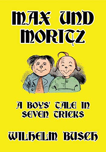 Max und Moritz: A Boys' Tale in Seven Tricks Max und Moritz: A Boys' Tale in Seven Tricks von Scrawny Goat Books