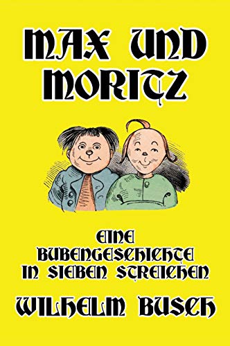 Max und Moritz: Eine Bubengeschichte in sieben Streichen Max und Moritz: Eine Bubengeschichte in sieben Streichen