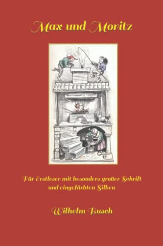 Max und Moritz: Für Erstleser mit besonders großer Schrift und eingefärbten Silben Max und Moritz: Für Erstleser mit besonders großer Schrift und eingefärbten Silben von Independently published